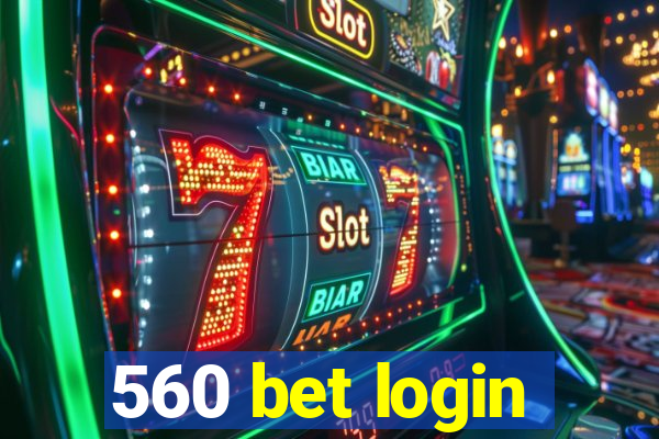 560 bet login